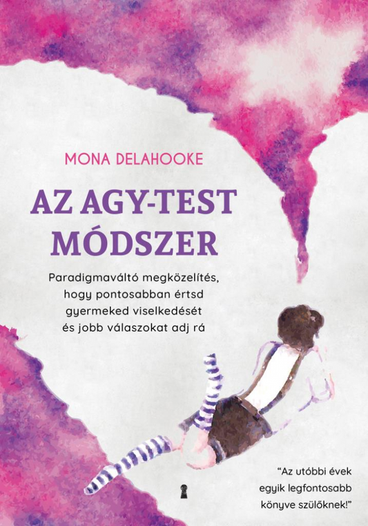 Az agy-test módszer - Paradigmaváltó megközelítés, hogy pontosabban értsd gyermeked viselkedését és jobb válaszokat adj rá